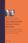 Der Maulwurf kennt kein System : Beitrage zur gemeinsamen Philosophie von Oskar Negt und Alexander Kluge - eBook