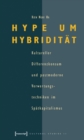 Hype um Hybriditat : Kultureller Differenzkonsum und postmoderne Verwertungstechniken im Spatkapitalismus - eBook