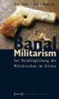 Banal Militarism : Zur Veralltaglichung des Militarischen im Zivilen - eBook