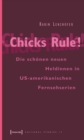 Chicks Rule! : Die schonen neuen Heldinnen in US-amerikanischen Fernsehserien - eBook