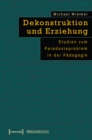 Dekonstruktion und Erziehung : Studien zum Paradoxieproblem in der Padagogik - eBook