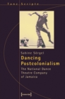 Dancing Postcolonialism : The National Dance Theatre Company of Jamaica - eBook