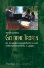 Goldene Tropen : Die Koproduktion naturlicher Ressourcen und kultureller Differenz in Guayana - eBook