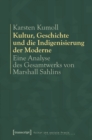 Kultur, Geschichte und die Indigenisierung der Moderne : Eine Analyse des Gesamtwerks von Marshall Sahlins - eBook
