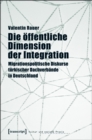 Die offentliche Dimension der Integration : Migrationspolitische Diskurse turkischer Dachverbande in Deutschland - eBook