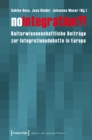 No integration?! : Kulturwissenschaftliche Beitrage zur Integrationsdebatte in Europa - eBook