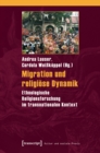 Migration und religiose Dynamik : Ethnologische Religionsforschung im transnationalen Kontext - eBook