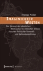 Imaginierter Westen : Das Konzept des »deutschen Westraums« im volkischen Diskurs zwischen Politischer Romantik und Nationalsozialismus - eBook