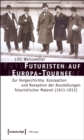 Futuristen auf Europa-Tournee : Zur Vorgeschichte, Konzeption und Rezeption der Ausstellungen futuristischer Malerei (1911-1913) - eBook