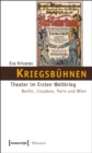 Kriegsbuhnen : Theater im Ersten Weltkrieg. Berlin, Lissabon, Paris und Wien - eBook