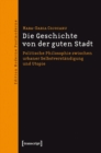 Die Geschichte von der guten Stadt : Politische Philosophie zwischen urbaner Selbstverstandigung und Utopie - eBook