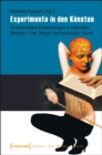 Experimente in den Kunsten : Transmediale Erkundungen in Literatur, Theater, Film, Musik und bildender Kunst - eBook