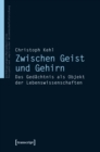 Zwischen Geist und Gehirn : Das Gedachtnis als Objekt der Lebenswissenschaften - eBook