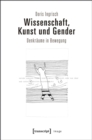 Wissenschaft, Kunst und Gender : Denkraume in Bewegung - eBook