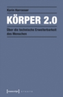 Korper 2.0 : Uber die technische Erweiterbarkeit des Menschen - eBook