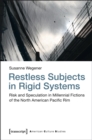 Restless Subjects in Rigid Systems : Risk and Speculation in Millennial Fictions of the North American Pacific Rim - eBook