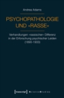 Psychopathologie und »Rasse« : Verhandlungen »rassischer« Differenz in der Erforschung psychischer Leiden (1890-1933) - eBook
