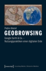 Geobrowsing : Google Earth und Co. - Nutzungspraktiken einer digitalen Erde - eBook