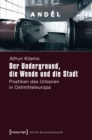 Der Underground, die Wende und die Stadt : Poetiken des Urbanen in Ostmitteleuropa - eBook