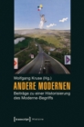 Andere Modernen : Beitrage zu einer Historisierung des Moderne-Begriffs - eBook
