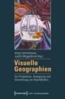 Visuelle Geographien : Zur Produktion, Aneignung und Vermittlung von RaumBildern - eBook