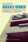 Urbanes Raumen : Padagogische Perspektiven auf die Raumaneignung Jugendlicher - eBook
