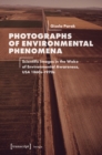 Photographs of Environmental Phenomena : Scientific Images in the Wake of Environmental Awareness, USA 1860s-1970s - eBook