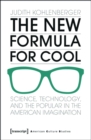 The New Formula For Cool : Science, Technology, and the Popular in the American Imagination - eBook