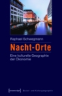 Nacht-Orte : Eine kulturelle Geographie der Okonomie - eBook