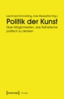 Politik der Kunst : Uber Moglichkeiten, das Asthetische politisch zu denken - eBook