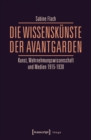 Die WissensKunste der Avantgarden : Kunst, Wahrnehmungswissenschaft und Medien 1915-1930 - eBook
