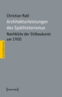 Architekturleistungen des Spathistorismus : Nachblute der Stilbaukunst um 1900 - eBook