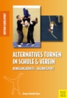 Alternatives Turnen in Schule und Verein : Bewegungskunste - Erlebnissport - eBook