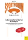 Lebensweltorientierter Schulsport : Sozialisationstheoretische Grundlagen und didaktische Perspektiven - eBook