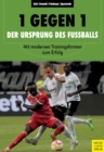 1 gegen 1 - der Ursprung des Fuballs : Mit modernen Trainingsmethoden zum Erfolg - eBook