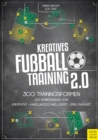 Kreatives Fuballtraining 2.0 : 300 Trainingsformen zur Verbesserung von Kreativitat, Handlungsschnelligkeit und Spielfahigkeit - eBook