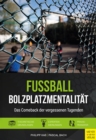 Fuball - Bolzplatzmentalitat : Das Comeback der vergessenen Tugenden - eBook
