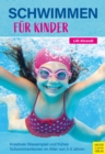 Schwimmen fur Kinder : Kreatives Wasserspiel und fruhes Schwimmenlernen im Alter von 3-5 Jahren - eBook