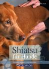 Shiatsu fur Hunde : Energie, Balance und Wellness - eBook