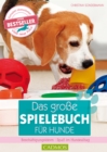 Das groe Spielebuch fur Hunde : Beschaftigungsideen - Spa im Hundealltag - eBook