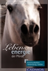 Die Lebensenergie der Pferde : Kommunikation, Verbindung, Gefuhl - eBook