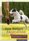 Vom Welpen zum Sporthund : Welpentraining und -motivation mit Sinn und Verstand - eBook