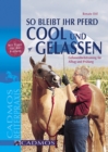 So bleibt Ihr Pferd cool und gelassen : Gelassenheitstraining fur Alltag und Prufung - eBook