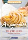 Ausgerollt : Frische Pasta selbst machen - eBook