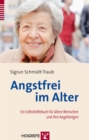 Angstfrei im Alter : Ein Selbsthilfebuch fur altere Menschen und ihre Angehorigen - eBook