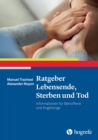 Ratgeber Lebensende, Sterben und Tod : Informationen fur Betroffene und Angehorige - eBook