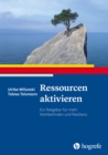 Ressourcen aktivieren : Ein Ratgeber fur mehr Wohlbefinden und Resilienz - eBook