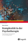 Komplexitat in der Psychotherapie : Psychotherapie klientengerecht und nachhaltig gestalten - eBook