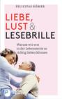 Liebe, Lust und Lesebrille : Warum wir erst in der Lebensmitte so richtig lieben konnen - eBook