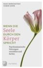 Wenn die Seele durch den Korper spricht : Psychosomatische Storungen verstehen und heilen - eBook